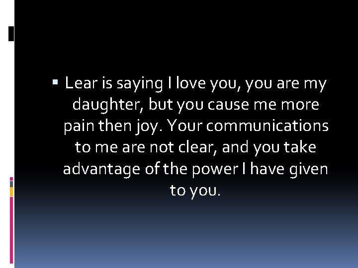  Lear is saying I love you, you are my daughter, but you cause