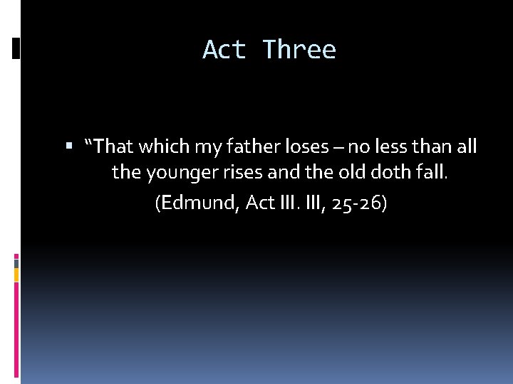 Act Three “That which my father loses – no less than all the younger