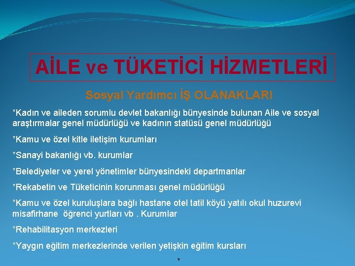 AİLE ve TÜKETİCİ HİZMETLERİ Sosyal Yardımcı İŞ OLANAKLARI *Kadın ve aileden sorumlu devlet bakanlığı