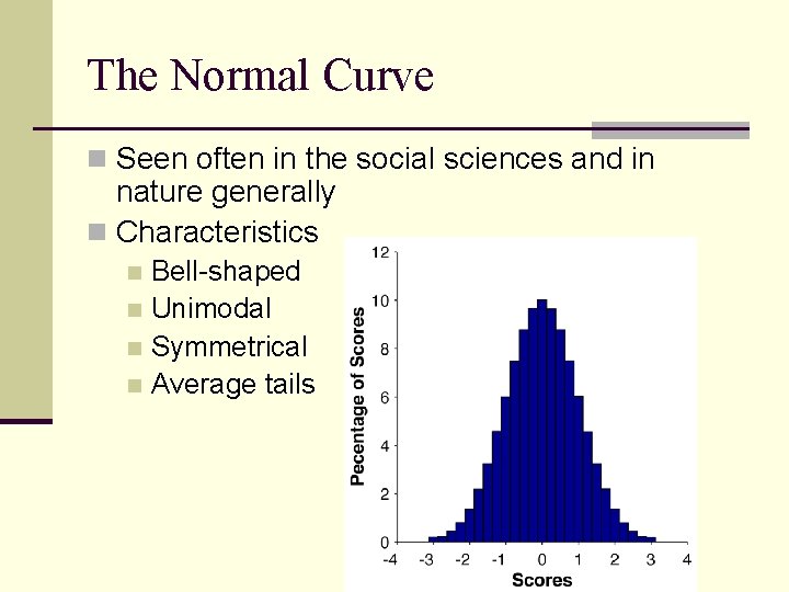 The Normal Curve n Seen often in the social sciences and in nature generally The Normal Curve n Seen often in the social sciences and in nature generally