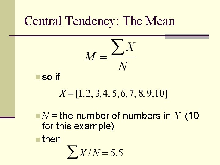 Central Tendency: The Mean n so if = the number of numbers in X