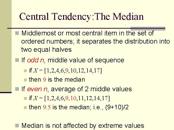 Central Tendency: The Median n Middlemost or most central item in the set of