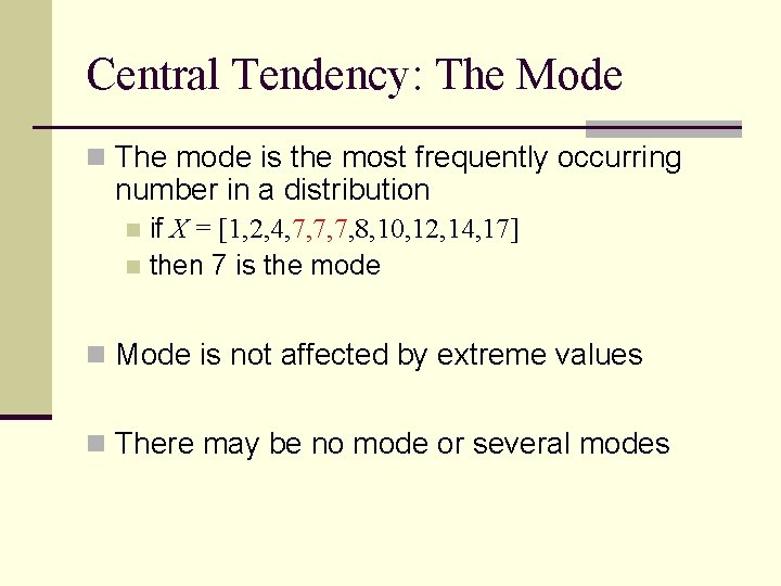 Central Tendency: The Mode n The mode is the most frequently occurring number in