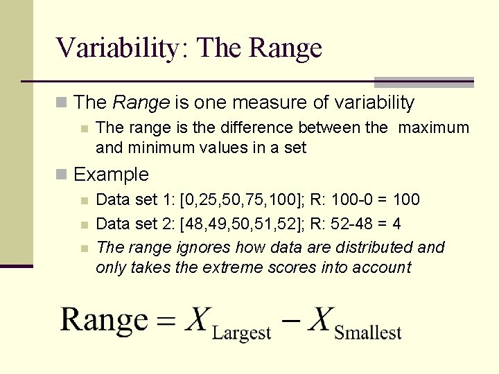 Variability: The Range n The Range is one measure of variability n The range