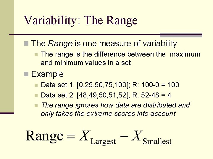 Variability: The Range n The Range is one measure of variability n The range Variability: The Range n The Range is one measure of variability n The range
