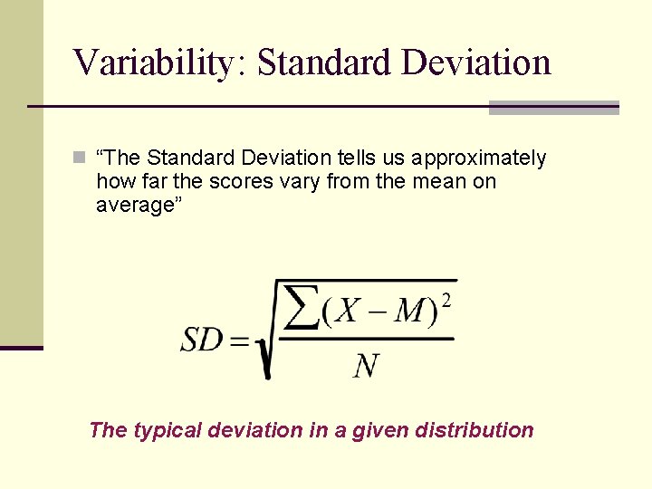 Variability: Standard Deviation n “The Standard Deviation tells us approximately how far the scores Variability: Standard Deviation n “The Standard Deviation tells us approximately how far the scores
