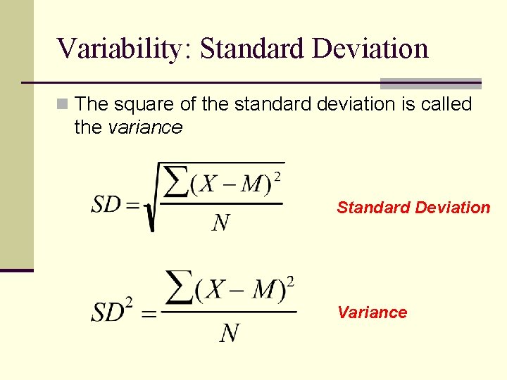 Variability: Standard Deviation n The square of the standard deviation is called the variance Variability: Standard Deviation n The square of the standard deviation is called the variance