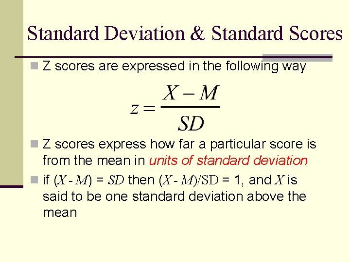 Standard Deviation & Standard Scores n Z scores are expressed in the following way