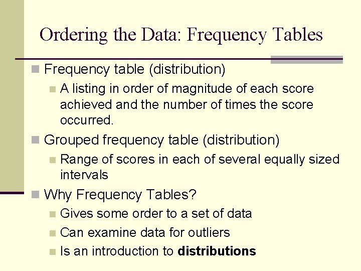 Ordering the Data: Frequency Tables n Frequency table (distribution) n A listing in order