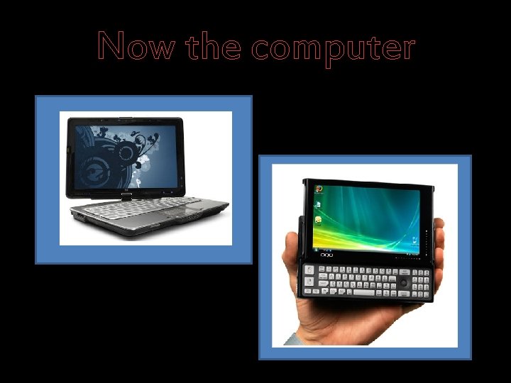 Now the computer 