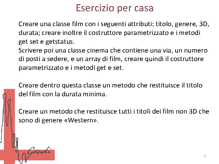 Esercizio per casa Creare una classe film con i seguenti attributi: titolo, genere, 3