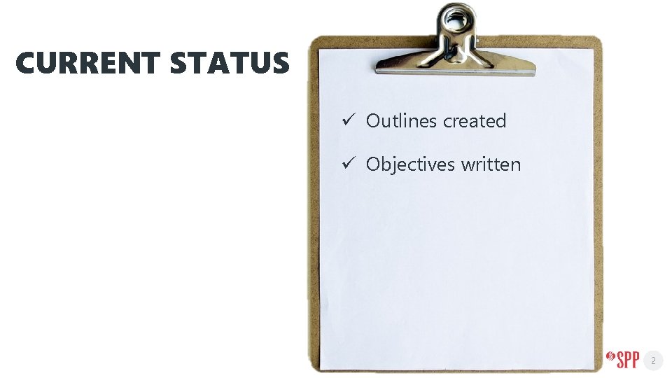 CURRENT STATUS ü Outlines created ü Objectives written 2 