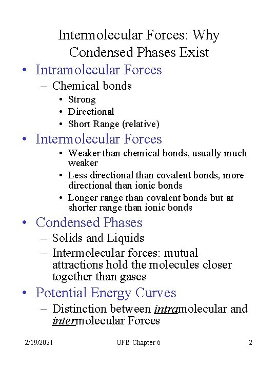 Intermolecular Forces: Why Condensed Phases Exist • Intramolecular Forces – Chemical bonds • Strong