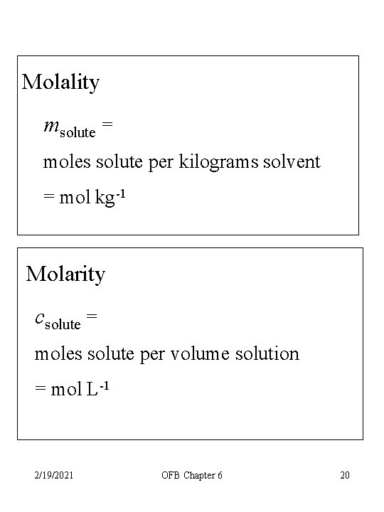 Molality msolute = moles solute per kilograms solvent = mol kg-1 Molarity csolute =