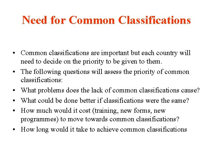 Need for Common Classifications • Common classifications are important but each country will need