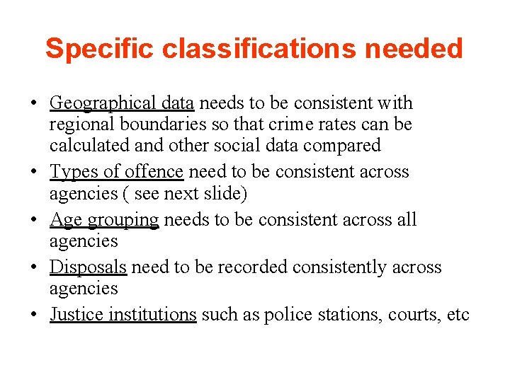 Specific classifications needed • Geographical data needs to be consistent with regional boundaries so