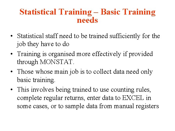 Statistical Training – Basic Training needs • Statistical staff need to be trained sufficiently