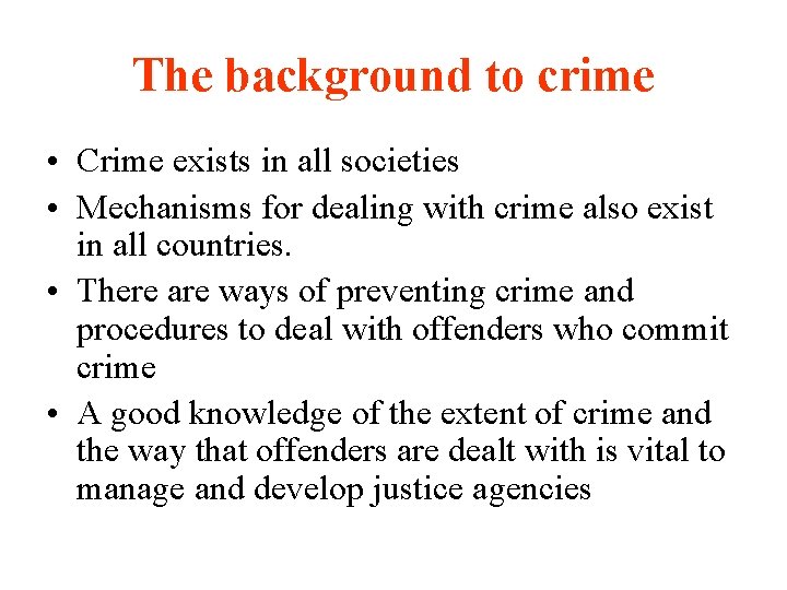 The background to crime • Crime exists in all societies • Mechanisms for dealing