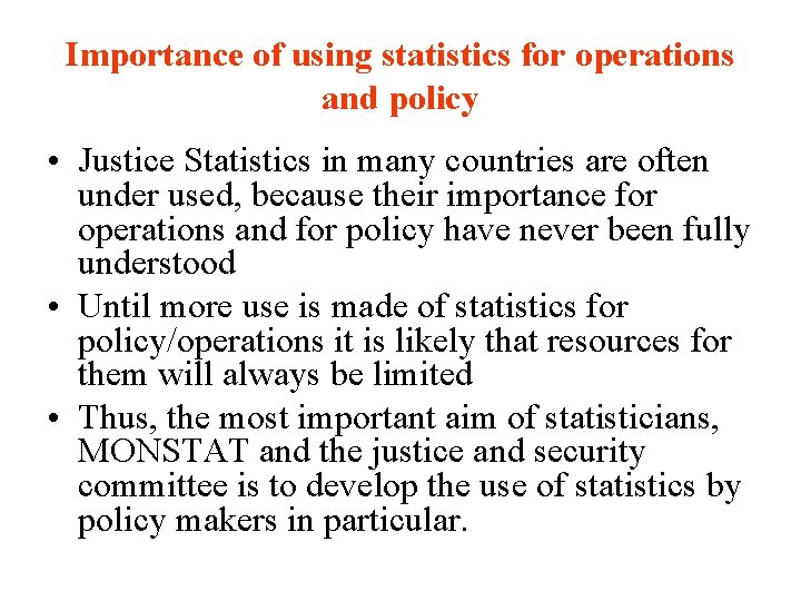Importance of using statistics for operations and policy • Justice Statistics in many countries