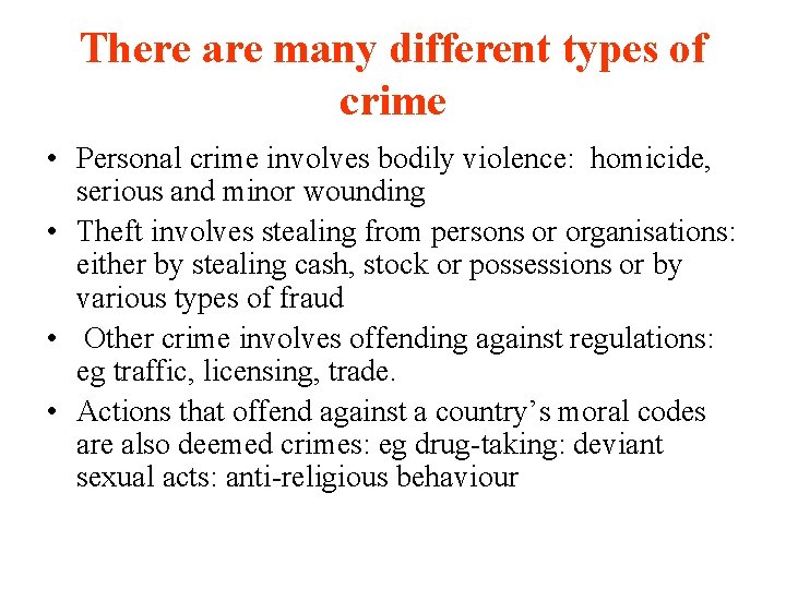 There are many different types of crime • Personal crime involves bodily violence: homicide,