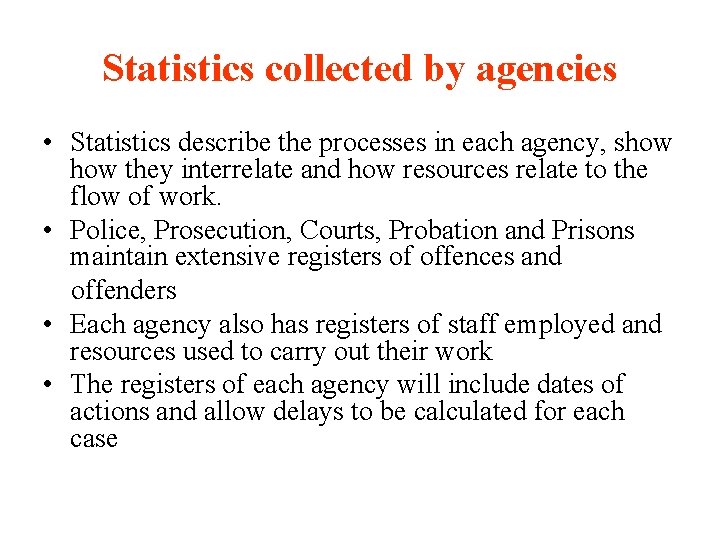 Statistics collected by agencies • Statistics describe the processes in each agency, show they