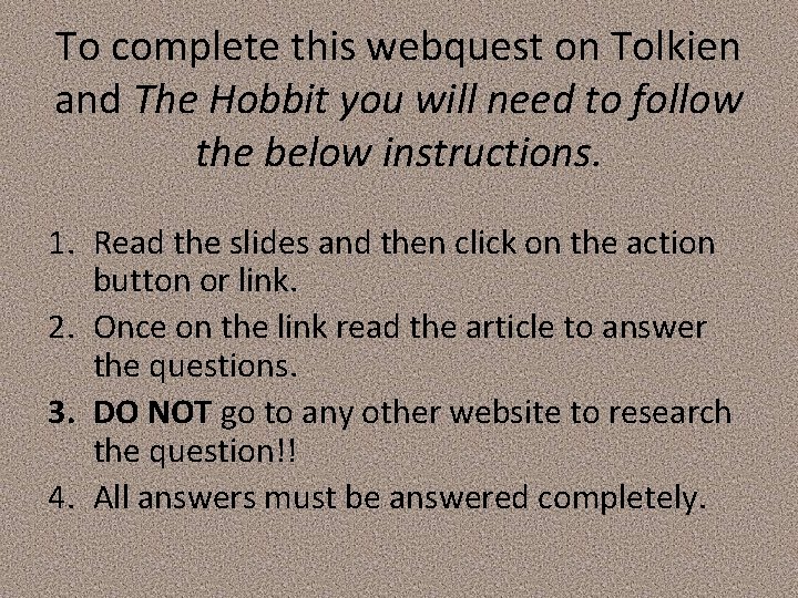 To complete this webquest on Tolkien and The Hobbit you will need to follow