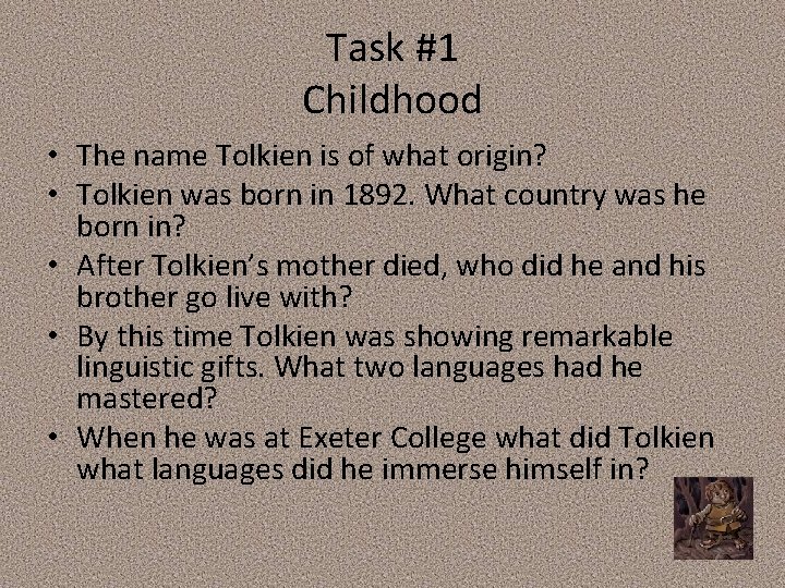 Task #1 Childhood • The name Tolkien is of what origin? • Tolkien was