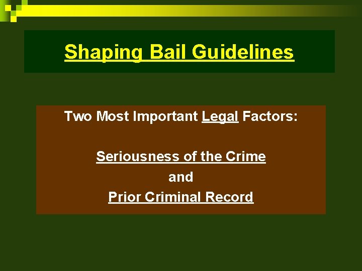 Shaping Bail Guidelines Two Most Important Legal Factors: Seriousness of the Crime and Prior