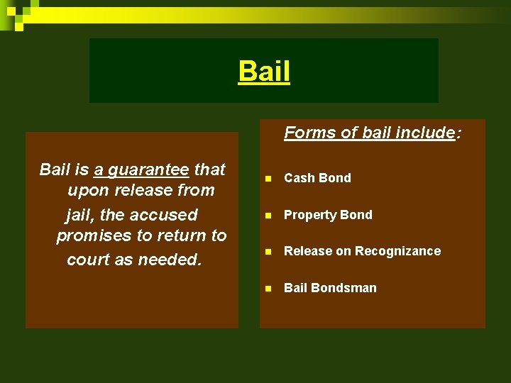 Bail Forms of bail include: Bail is a guarantee that upon release from jail,