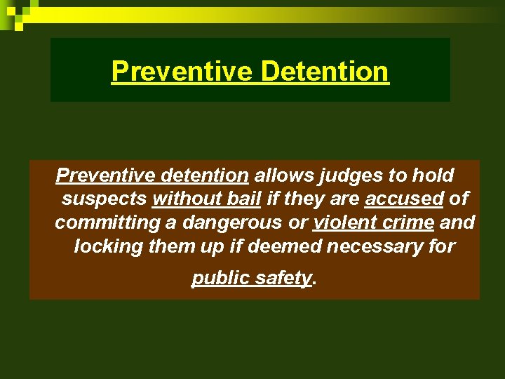 Preventive Detention Preventive detention allows judges to hold suspects without bail if they are