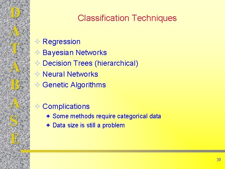 D A T A B A S E Classification Techniques ² Regression ² Bayesian