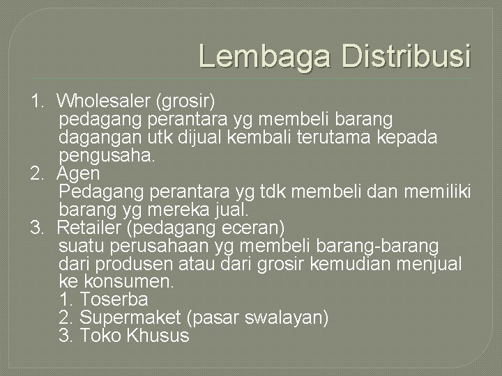 Lembaga Distribusi 1. Wholesaler (grosir) pedagang perantara yg membeli barang dagangan utk dijual kembali