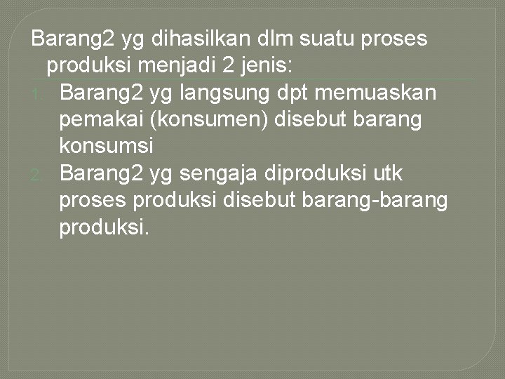 Barang 2 yg dihasilkan dlm suatu proses produksi menjadi 2 jenis: 1. Barang 2