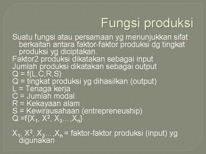 Fungsi produksi Suatu fungsi atau persamaan yg menunjukkan sifat berkaitan antara faktor-faktor produksi dg