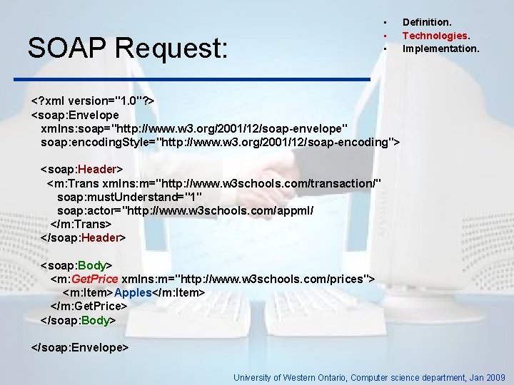  • • • SOAP Request: Definition. Technologies. Implementation. <? xml version="1. 0"? >