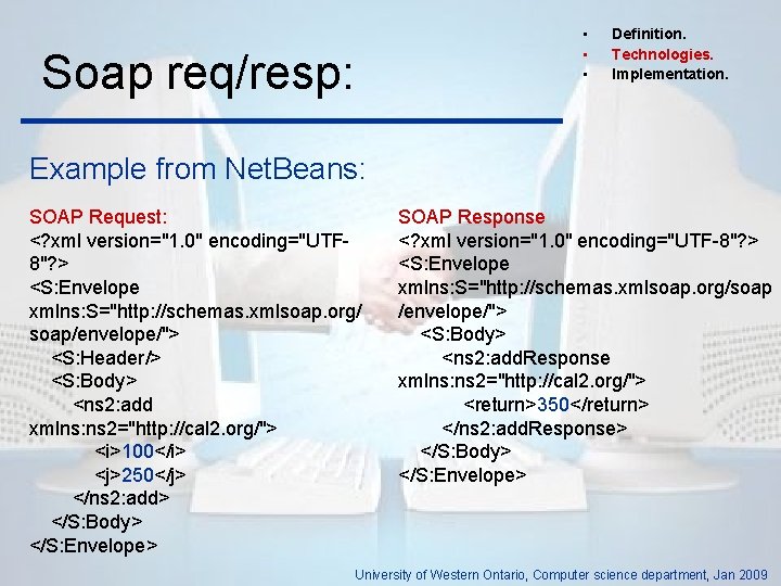  • • • Soap req/resp: Definition. Technologies. Implementation. Example from Net. Beans: SOAP