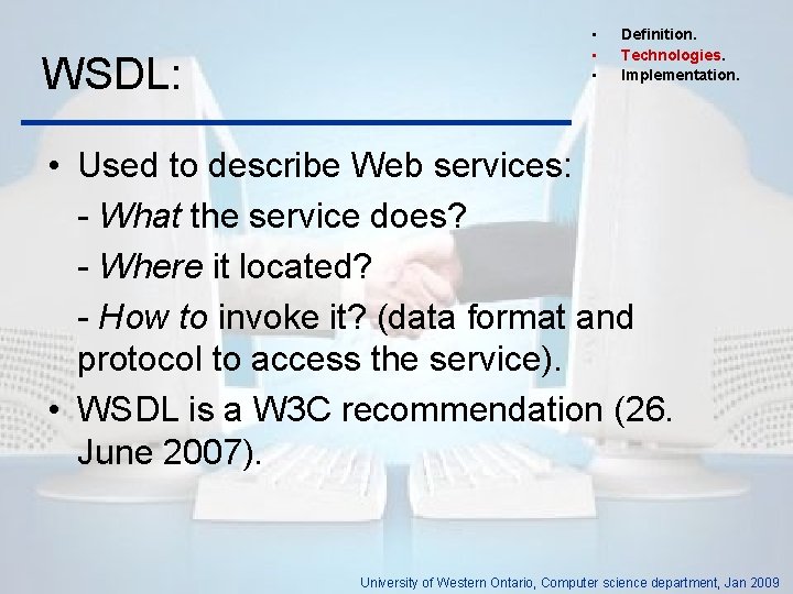 WSDL: • • • Definition. Technologies. Implementation. • Used to describe Web services: -