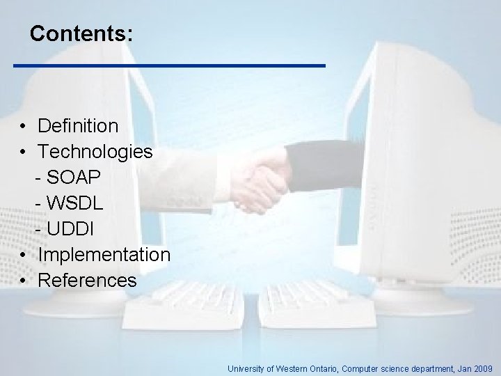 Contents: • Definition • Technologies - SOAP - WSDL - UDDI • Implementation •