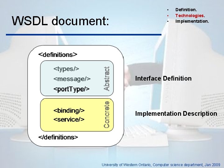 WSDL document: • • • Definition. Technologies. Implementation. Interface Definition Implementation Description University of
