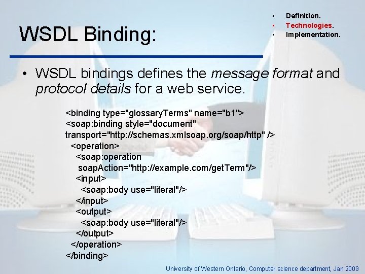 WSDL Binding: • • • Definition. Technologies. Implementation. • WSDL bindings defines the message