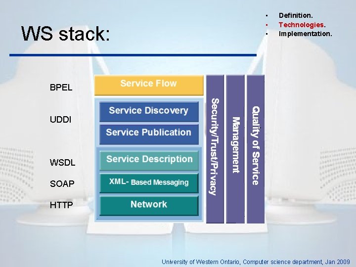 WS stack: • • • Definition. Technologies. Implementation. BPEL UDDI WSDL SOAP HTTP University