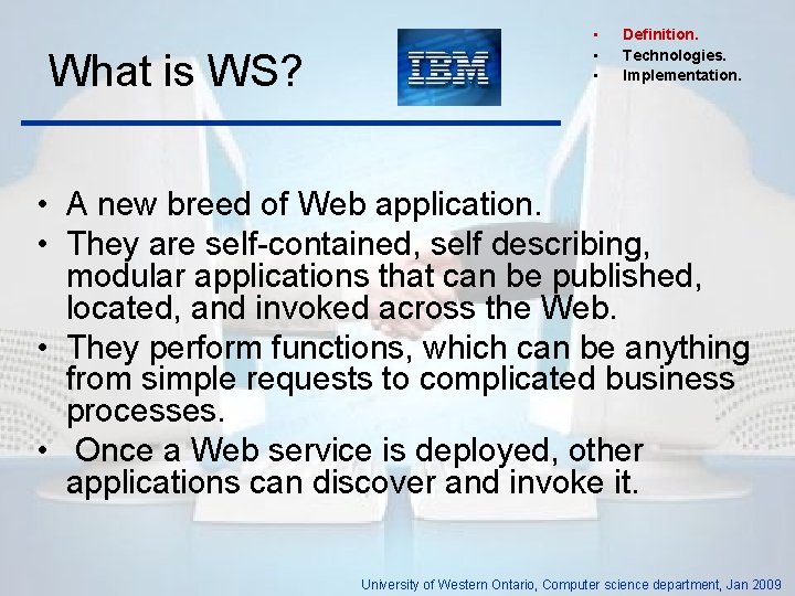 What is WS? • • • Definition. Technologies. Implementation. • A new breed of