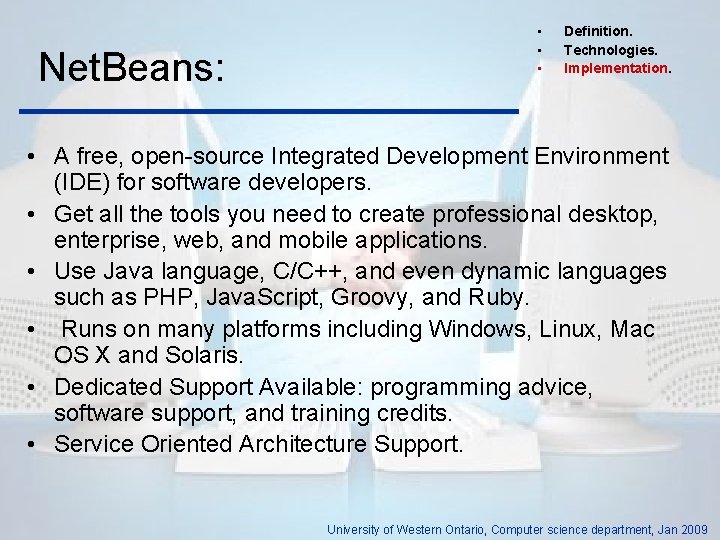 Net. Beans: • • • Definition. Technologies. Implementation. • A free, open-source Integrated Development