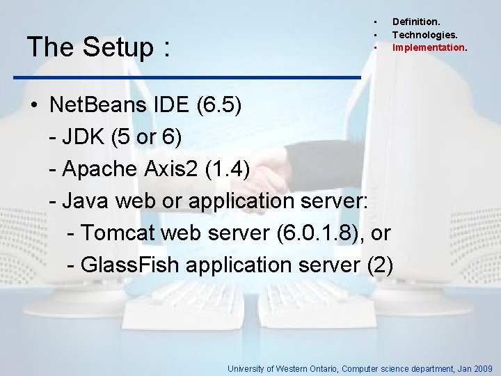 The Setup : • • • Definition. Technologies. Implementation. • Net. Beans IDE (6.
