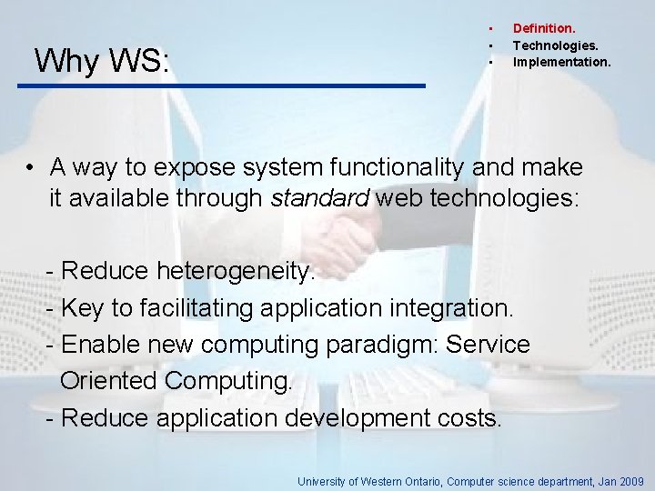 Why WS: • • • Definition. Technologies. Implementation. • A way to expose system