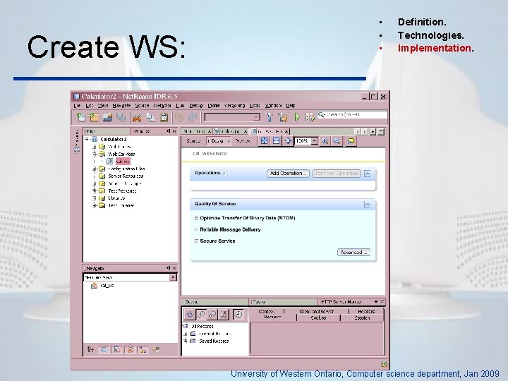 Create WS: • • • Definition. Technologies. Implementation. University of Western Ontario, Computer science