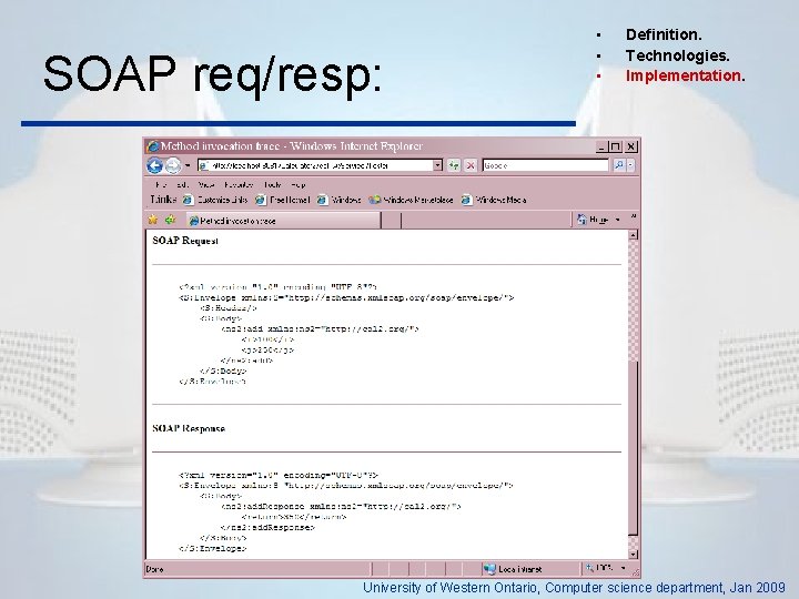 SOAP req/resp: • • • Definition. Technologies. Implementation. University of Western Ontario, Computer science
