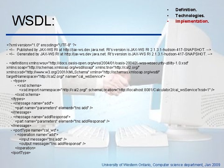WSDL: • • • Definition. Technologies. Implementation. <? xml version="1. 0" encoding="UTF-8" ? >