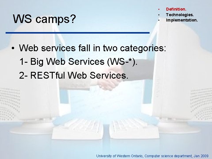 WS camps? • • • Definition. Technologies. Implementation. • Web services fall in two