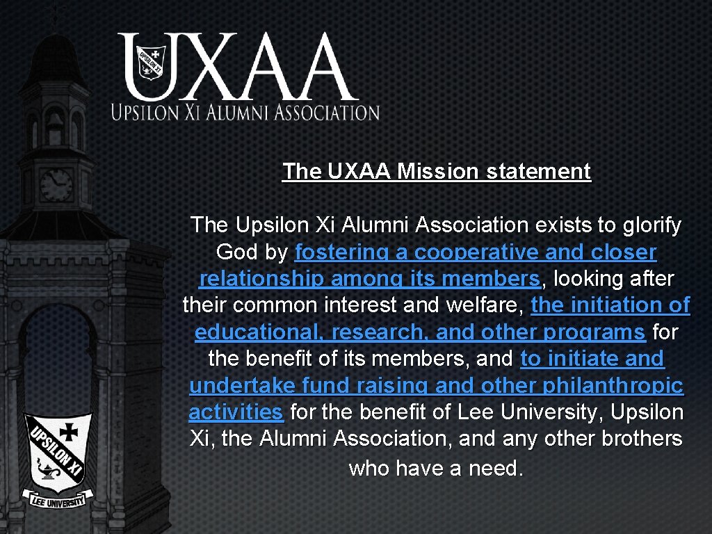 The UXAA Mission statement The Upsilon Xi Alumni Association exists to glorify God by